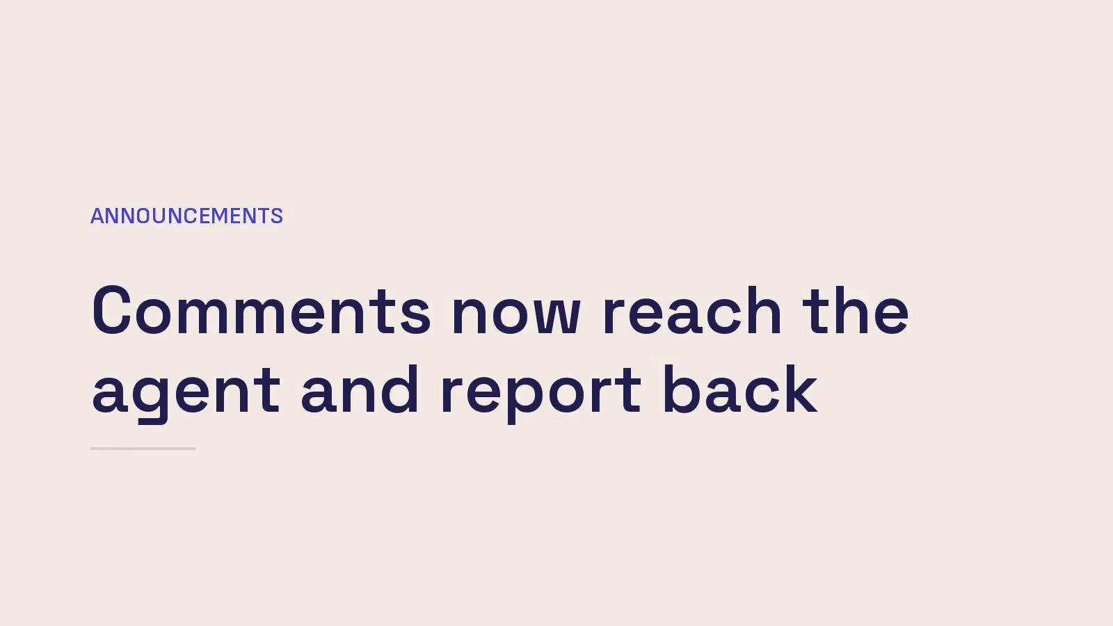 Comments now reach the agent and report back